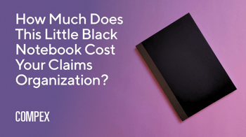 How Much Does This Little Black Notebook Cost Your Claims Organization